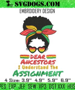 Dear Ancestors I Understand The Assignment Embroidery, Black Women Messy Bun Juneteenth Embroidery
