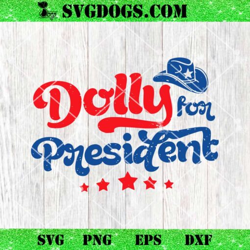 Dolly For President SVG, Patriotic Dolly Parton SVG PNG EPS DXF