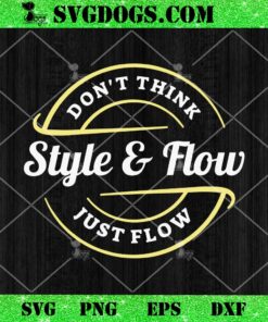 Dont Think Style And Flow Just Flow SVG