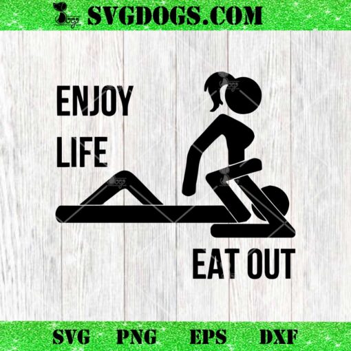 Enjoy Life Eat Out SVG, Funny Sexi SVG PNG EPS DXF