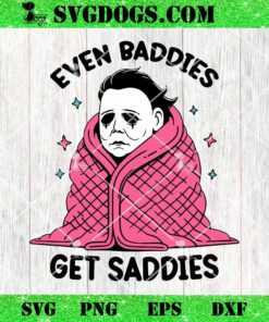 Even Baddies Get Saddies SVG, Michael Myers SVG, Funny Horror Meme SVG PNG EPS DXF