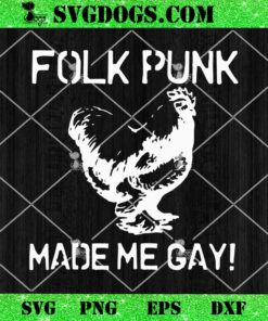 Folk Punk Made Me Gay SVG, Chicken Punk SVG PNG DXF EPS