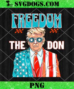Freedom The Don 4th Of July PNG, Patriotic American Flag Trump PNG