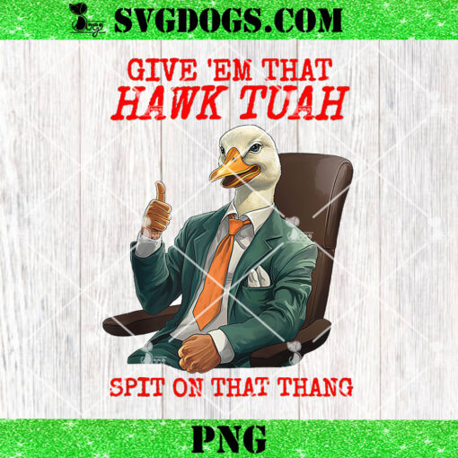 Funny Viral Give Them That Hawk Tuah Spit On That Thang PNG