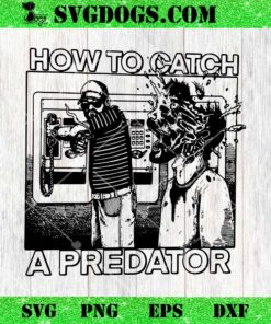 Gary Plauche How To Catch A Predator SVG, Oppose Child Sexual Abuse SVG PNG EPS DXF