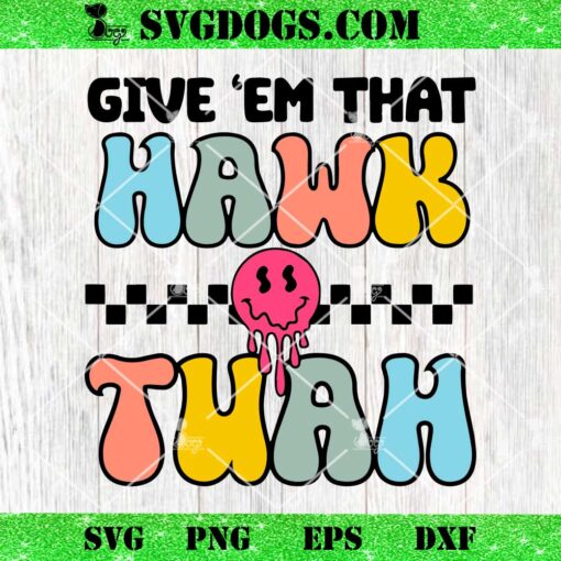 Give Em That Hawk Than SVG, Funny Viral Hawk Tush Meme SVG PNG DXF EPS