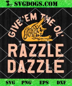 Give Em The On Razzle Dazzle SVG, Cat SVG PNG EPS DXF