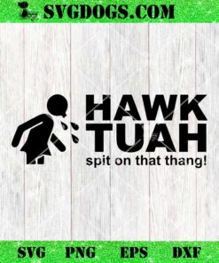 Gotta Give It That Hawk Tuah And Spit On That Thang PNG, Funny Viral Meme PNG