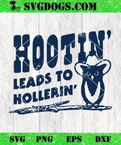 Hootin Leads to Hollerin SVG, Owl Cowboy Hat SVG PNG EPS DXF