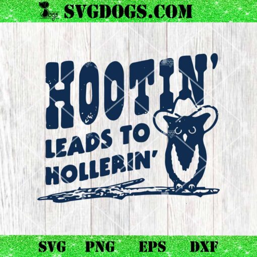 Hootin Leads to Hollerin SVG, Owl Cowboy Hat SVG PNG EPS DXF