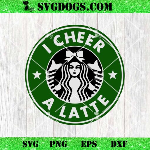 I Cheer A Latte SVG, Coffee SVG PNG DXF EPS