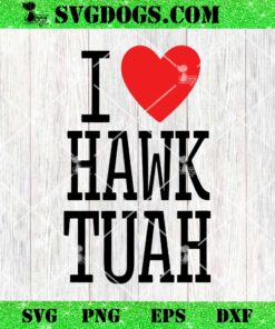I Love Hawk Tuah SVG