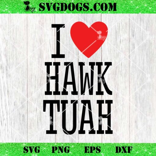 I Love Hawk Tuah SVG