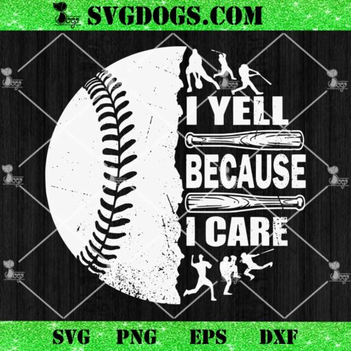 I Yell Because I Care Baseball Dad SVG, Father’s Day SVG PNG EPS DXF