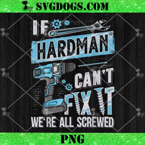 If Hardman Can’t Fix It Were All Screwed PNG, Dad Quote PNG