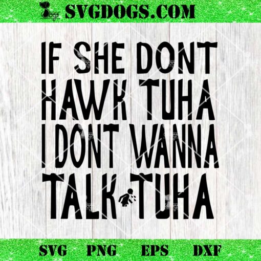 If She Dont Hawk Tuha I Dont Wanna Talk Tuha SVG