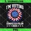 I’m Voting For The Convicted Felon PNG, Funny Trump 2024 PNG