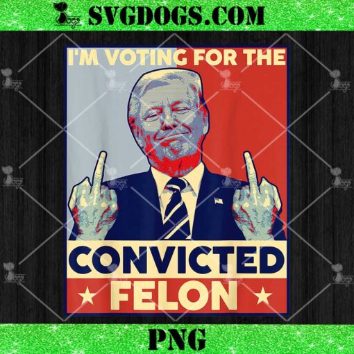 Im Voting For The Convicted Felon Trump PNG
