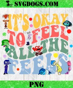 Its Okay To Feel All The Feels Mental Health PNG, Inside Out PNG