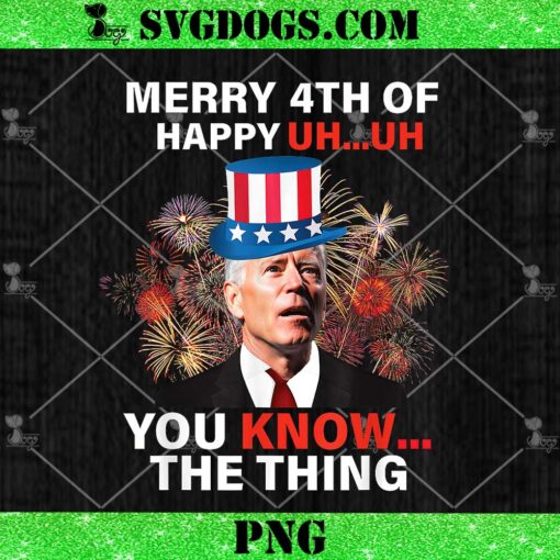 Joe Biden Merry 4th Of You Know The Thing PNG, 4th Of July Biden PNG