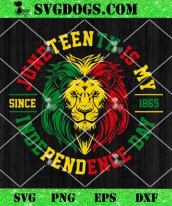 Juneteenth Is My Independence Day SVG, Rasta Lion Juneteenth SVG PNG EPS DXF