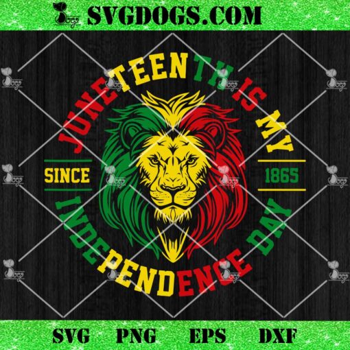 Juneteenth Is My Independence Day SVG, Rasta Lion Juneteenth SVG PNG EPS DXF