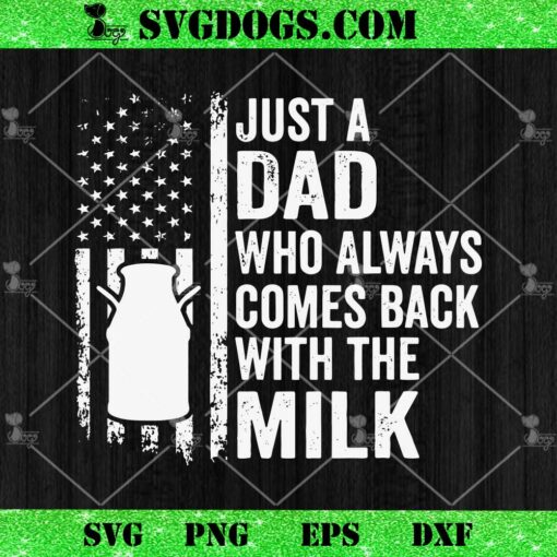 Just A Dad Who Always Comes Back With The Milk Flag USA SVG, Father’s Day SVG PNG DXF EPS