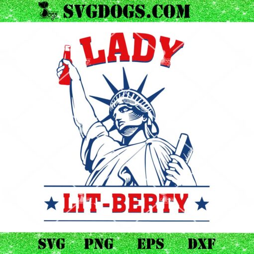 Lady Liberty Lit berty Funny Drinking 4th Of July SVG