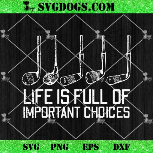 Life Is Full Important Choices SVG, Funny Golfer Dad SVG PNG EPS DXF