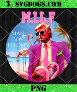 MILF Man I Love Felons PNG, Trump Flamingo Pink 2024 PNG