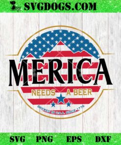Merica Needs A Beer Since 1776 SVG, Patriotic Beer SVG PNG DXF EPS