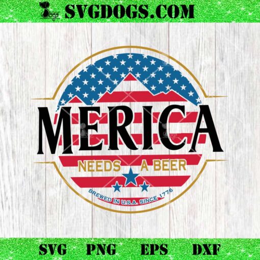 Merica Needs A Beer Since 1776 SVG, Patriotic Beer SVG PNG DXF EPS
