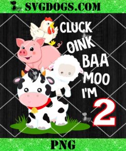Oink Baa Neigh Cluck Moo I’m Two 2nd Birthday PNG, I’m 2 Farm Birthday PNG
