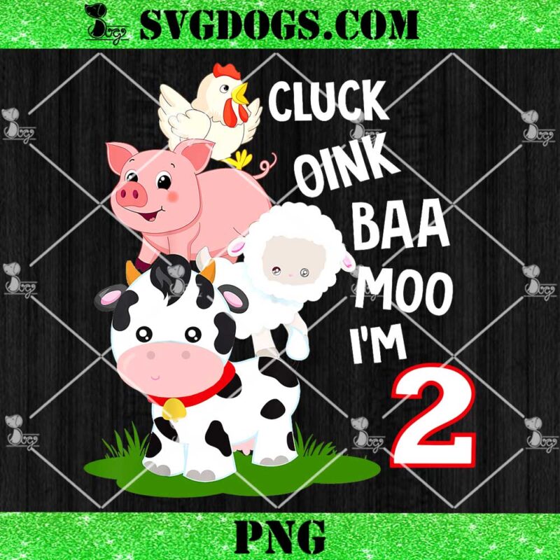 Oink Baa Neigh Cluck Moo I'm Two 2nd Birthday PNG