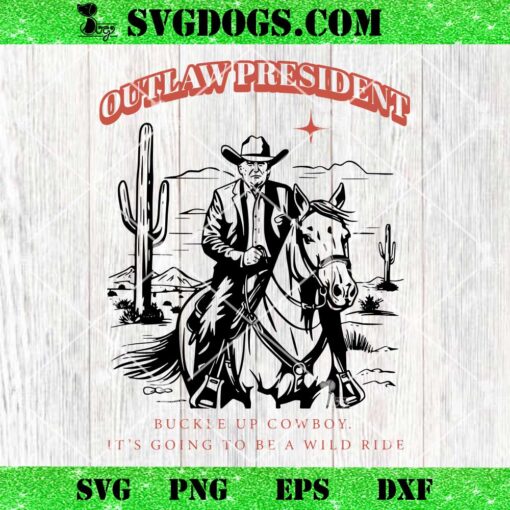 Outlaw President Buckle Up Cowboy SVG, Donald Trump SVG PNG EPS DXF