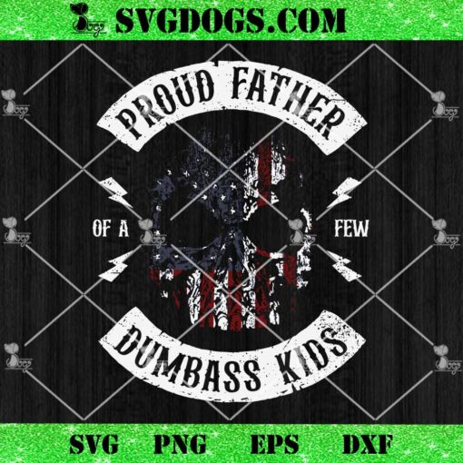 Proud Father Of A Few Dumbass Kids SVG, Dad American Flag Skull SVG PNG EPS DXF