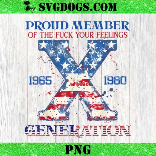 Proud Member Of The Fuck Your Feelings Generation PNG, Gen X USA 4Th Of July PNG