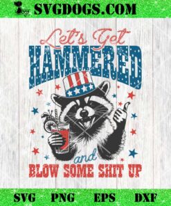 Raccoon Lets Get Hammered and Blow Some Shit Up SVG, 4th Of July SVG PNG EPS DXF