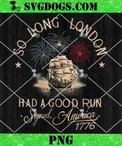 So Long London Had A Good Run Signed America 1776 PNG