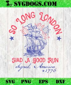 So Long London 4th of July SVG, Funny 4th of July SVG PNG DXF EPS