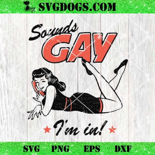 Sounds Gay I’m In SVG, Funny Gay Pride LGBT Month SVG PNG EPS DXF