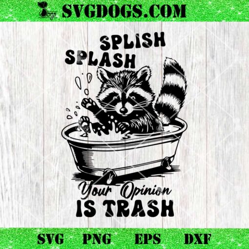 Splish Splash Your Opinion Is Trash Humour Saying SVG