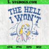 The Hell I Won’t SVG PNG, Sassy Cowgirl SVG PNG DXF EPS