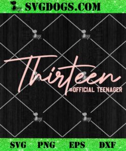 Thirteen Official Teenager SVG, 13th Birthday SVG PNG EPS DXF