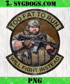 Too Fat To Run Will Fight Instead Overweight Military PNG