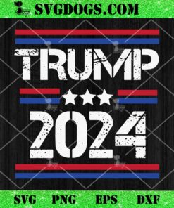 Trump 2024 SVG PNG, President SVG PNG EPS DXF