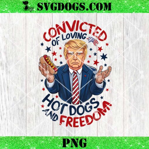 Trump Convicted of Loving Hot Dogs and Freedom PNG
