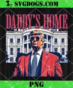 Trump Daddys Home 2024 PNG, Daddy Trump PNG