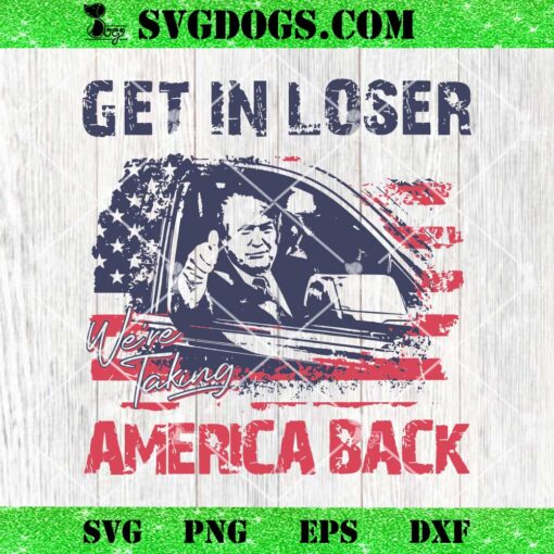 Trump Get In Loser We Are Taking America Back SVG