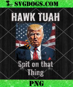 Hawk Tush Spit on that Thang Presidential Candidate Parody SVG, Trump Hawk Tush SVG PNG EPS DXF